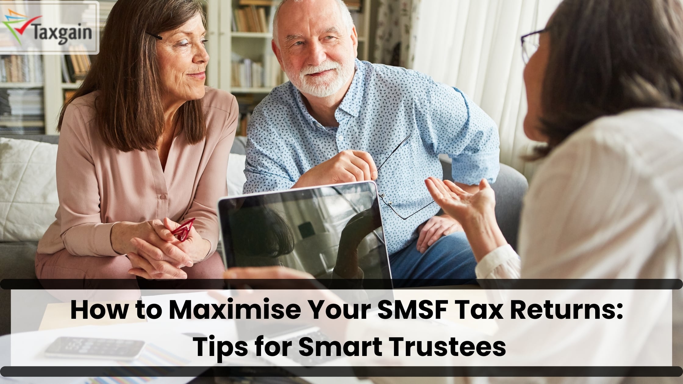 How to Maximise Your SMSF Tax Returns: Tips for Smart Trustees